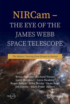 NIRCam – the Eye of the James Webb Space Telescope: The Maker’s Journey from Dream to Success (Springer Praxis Books)