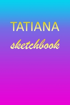 Paperback Tatiana: Sketchbook - Blank Imaginative Sketch Book Paper - Pink Blue Gold Custom Letter T Personalized Cover - Teach & Practic Book