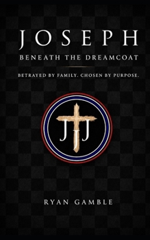 Joseph: Beyond the Dreamcoat: Betrayed by Family. Redeemed by Faith (The Journey)