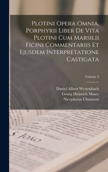 Hardcover Plotini Opera Omnia, Porphyrii Liber De Vita Plotini Cum Marsilii Ficini Commentariis Et Ejusdem Interpretatione Castigata; Volume 3 [Latin] Book