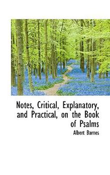 Paperback Notes, Critical, Explanatory, and Practical, on the Book of Psalms Book