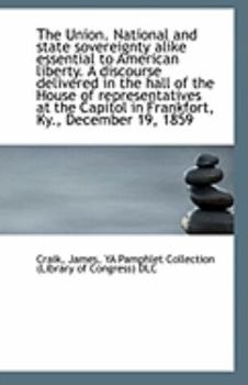 Paperback The Union. National and State Sovereignty Alike Essential to American Liberty. a Discourse Delivered Book