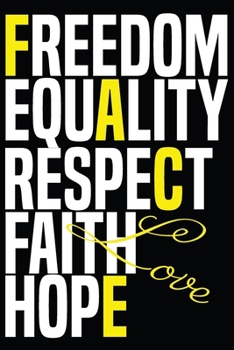 Noteebook Freedoom, Equality, Respect, Faith, Hope.: there must be a better world somewhere, notebook for life and freedom lovers, (6 x 9, 110 pages), the journal for men, youth, women, teens, and adv