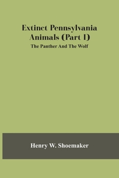 Paperback Extinct Pennsylvania Animals (Part I) The Panther And The Wolf Book