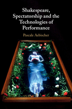 Hardcover Shakespeare, Spectatorship and the Technologies of Performance Book