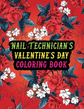 Paperback Nail Technician's Valentine Day Coloring Book: Best Stress Relief Valentine Day Gifts Idea for Nail Technician Husband, Wife, Dad, Mom, Boyfriend, Gir Book