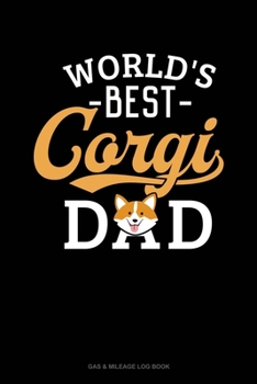 Paperback World's Best Corgi Dad: Gas & Mileage Log Book
