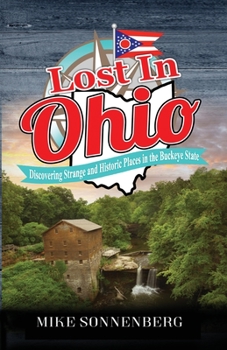 Paperback Lost In Ohio: Discovering Strange and Historic Places in the Buckeye State Book