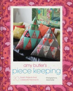 Hardcover Amy Butler's Piece Keeping: 20 Stylish Projects That Celebrate Patchwork Book