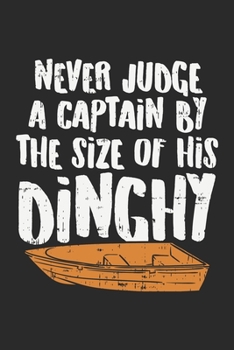 Never Judge A Captain By The Size Of His Dinghy Lustiges Bootsfahrer Notebook: Notizbuch für Segelbootfahrer 6x9 Zoll A5 Sketch Paper (German Edition)