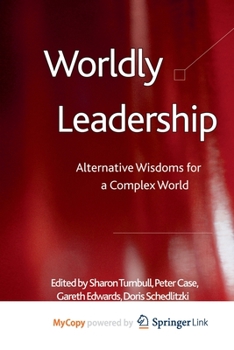 Paperback Worldly Leadership: Alternative Wisdoms for a Complex World Book
