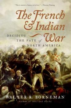 Hardcover The French and Indian War: Deciding the Fate of North America Book