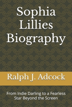 Paperback Sophia Lillies Biography: From Indie Darling to a Fearless Star Beyond the Screen Book