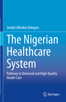 Hardcover The Nigerian Healthcare System: Pathway to Universal and High-Quality Health Care Book