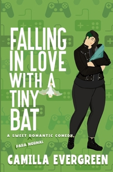 Falling in Love with A Tiny Bat: A Sweet Romantic Comedy (That's (Para)Normal)