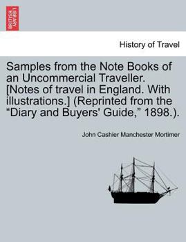 Paperback Samples from the Note Books of an Uncommercial Traveller. [Notes of Travel in England. with Illustrations.] (Reprinted from the "Diary and Buyers' Gui Book