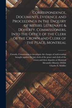 Paperback Correspondence, Documents, Evidence and Proceedings in the Enquiry of Messrs. LeFrenaye & Doherty, Commissioners, Into the Office of the Clerk of the Book