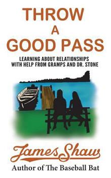Paperback Throw a Good Pass: Learning about Relationships with Help from Gramps and Dr. Stone Book