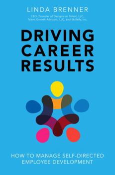 Hardcover Driving Career Results: How to Manage Self-Directed Employee Development Book