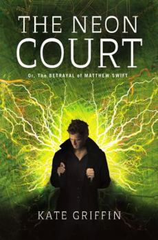 The Neon Court: Or, the Betrayal of Matthew Swift - Book #3 of the Matthew Swift