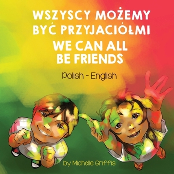 Paperback We Can All Be Friends (Polish-English): Wszyscy Mo&#379;emy By&#262; Przyjaciólmi [Polish] Book