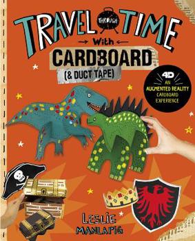 Hardcover Travel Through Time with Cardboard and Duct Tape: 4D an Augmented Reading Cardboard Experience Book