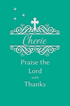 Cherie Praise the Lord with Thanks: Personalized Gratitude Journal for Women of Faith