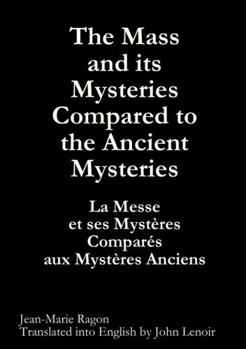 The Mass and its Mysteries Compared to the Ancient Mysteries