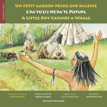 Paperback Un petit garçon pêche une baleine / L'pa'tu'ji'j Ne'pa'tl Putupl / A Little Boy Catches a Whale [French] Book