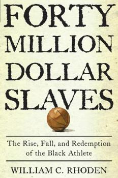 Hardcover Forty Million Dollar Slaves: The Rise, Fall, and Redemption of the Black Athlete Book