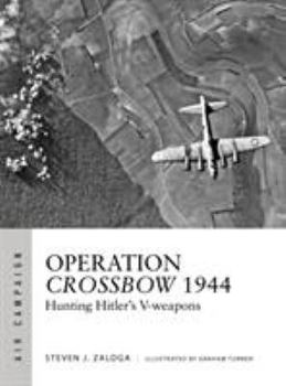 Operation Crossbow 1944: Hunting Hitler's V-weapons - Book #5 of the Osprey Air Campaign