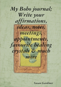Paperback My Boho journal; Write your affirmations, ideas, notes, meetings, appointments, favourite healing crystals & much more Book