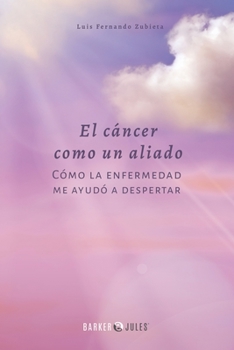 Paperback El cáncer como un aliado: Cómo la enfermedad me ayudó a despertar (Spanish Edition) [Spanish] Book