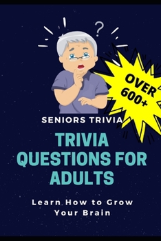 Paperback Trivia Questions for Adults: Seniors Trivia - A Fun and Challenging Trivia Book for Seniors with Questions and Answers - Learn How to Grow Your Bra Book