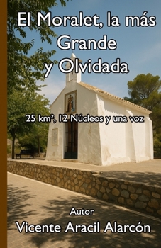 El Moralet, la más Grande y Olvidada: 25 km², 12 Núcleos y una voz