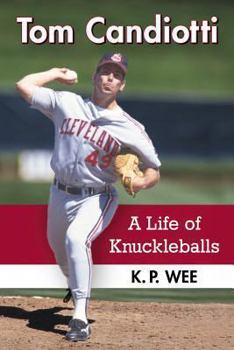 Paperback Tom Candiotti: A Life of Knuckleballs Book