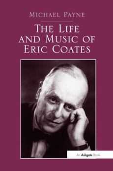 Paperback The Life and Music of Eric Coates Book