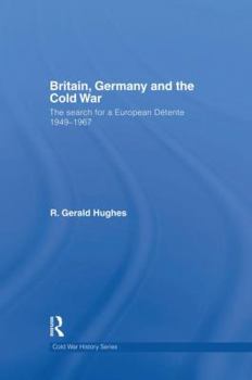 Paperback Britain, Germany and the Cold War: The Search for a European Détente 1949-1967 Book