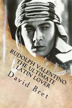Paperback Rudolph Valentino: The Ultimate Latin Lover: (Includes Valentino: The Stageplay) Book