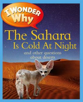 Paperback I Wonder Why the Sahara Is Cold at Night: And Other Questions about Deserts Book