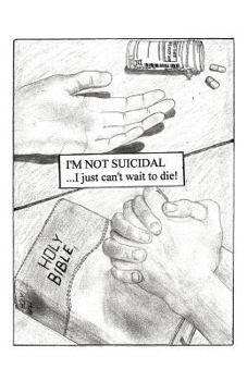 Paperback I'm Not Suicidal, I Just Can't Wait to Die! Book