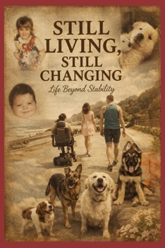 STILL LIVING STILL CHANGING: LIFE BEYOND STABILITY (paralysed not powerless series)