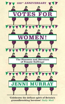 Hardcover Votes for Women!: The Pioneers and Heroines of Female Suffrage (from the Pages of a History of Britain in 21 Women) Book