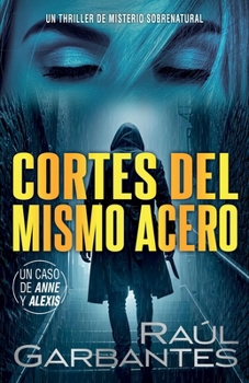 Cortes del mismo acero: Un thriller de misterio sobrenatural (Casos criminales complejos) (Spanish Edition)