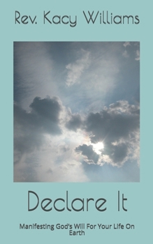 Paperback Declare It: Manifesting God's Will For Your Life On Earth Book