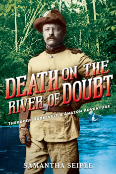 Hardcover Death on the River of Doubt: Theodore Roosevelt's Amazon Adventure Book