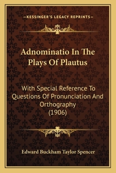 Adnominatio In The Plays Of Plautus: With Special Reference To Questions Of Pronunciation And Orthography