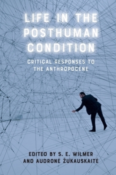 Hardcover Life in the Posthuman Condition: Critical Responses to the Anthropocene Book