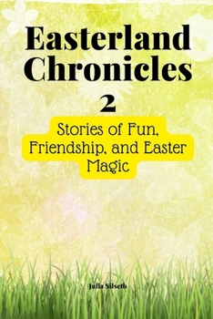 Paperback Easterland Chronicles 2: Stories of Fun, Friendship, and Easter Magic Book