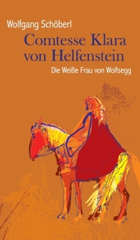 Hardcover Comtesse Klara von Helfenstein: Die Weiße Frau von Wolfsegg [German] Book